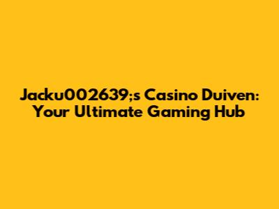 Jacku002639;s Casino Duiven: Your Ultimate Gaming Hub