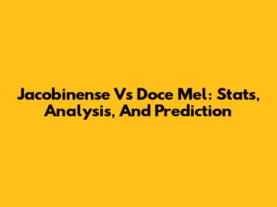 Jacobinense Vs Doce Mel: Stats, Analysis, And Prediction