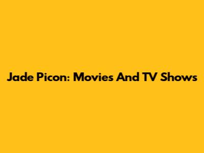 Jade Picon: Movies And TV Shows