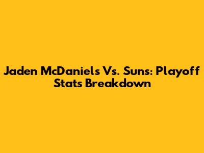 Jaden McDaniels Vs. Suns: Playoff Stats Breakdown