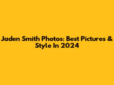 Jaden Smith Photos: Best Pictures & Style In 2024