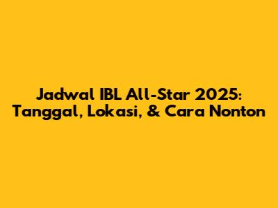 Jadwal IBL All-Star 2025: Tanggal, Lokasi, & Cara Nonton
