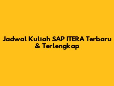 Jadwal Kuliah SAP ITERA Terbaru & Terlengkap