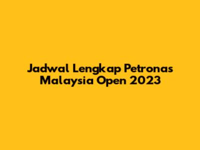 Jadwal Lengkap Petronas Malaysia Open 2023