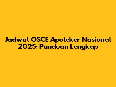 Jadwal OSCE Apoteker Nasional 2025: Panduan Lengkap