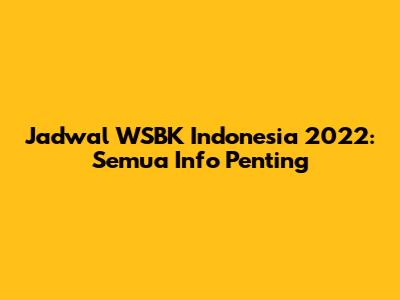 Jadwal WSBK Indonesia 2022: Semua Info Penting