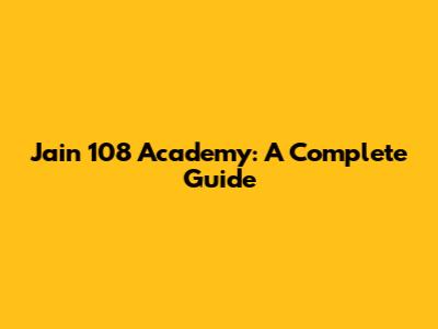 Jain 108 Academy: A Complete Guide