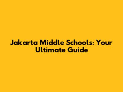 Jakarta Middle Schools: Your Ultimate Guide