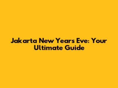 Jakarta New Year's Eve: Your Ultimate Guide