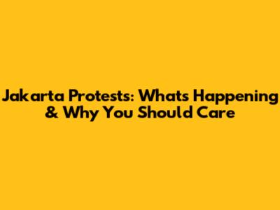 Jakarta Protests: What's Happening & Why You Should Care