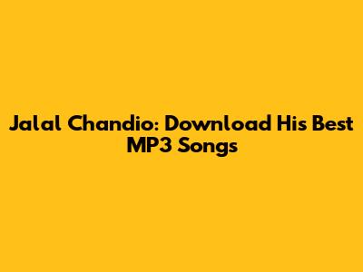 Jalal Chandio: Download His Best MP3 Songs