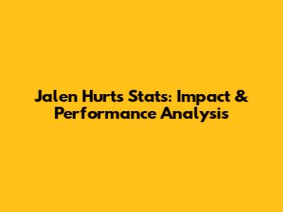 Jalen Hurts Stats: Impact & Performance Analysis