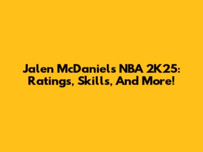 Jalen McDaniels NBA 2K25: Ratings, Skills, And More!