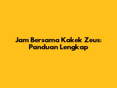 Jam Bersama Kakek Zeus: Panduan Lengkap
