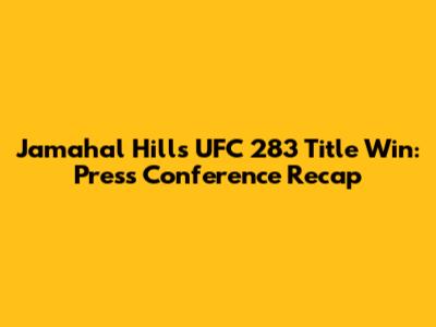Jamahal Hill's UFC 283 Title Win: Press Conference Recap