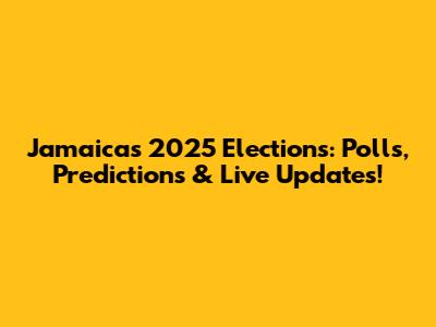 Jamaica's 2025 Elections: Polls, Predictions & Live Updates!