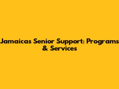 Jamaica's Senior Support: Programs & Services