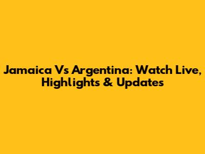 Jamaica Vs Argentina: Watch Live, Highlights & Updates