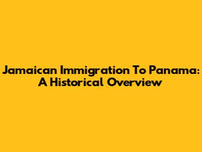 Jamaican Immigration To Panama: A Historical Overview
