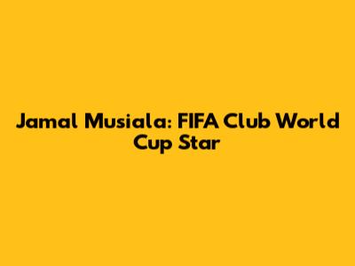 Jamal Musiala: FIFA Club World Cup Star