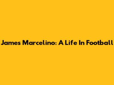 James Marcelino: A Life In Football