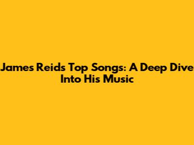 James Reid's Top Songs: A Deep Dive Into His Music