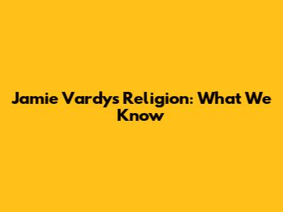 Jamie Vardy's Religion: What We Know