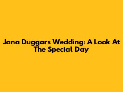 Jana Duggar's Wedding: A Look At The Special Day