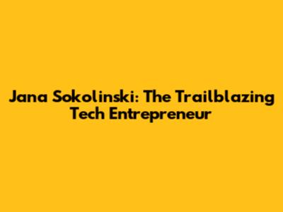 Jana Sokolinski: The Trailblazing Tech Entrepreneur