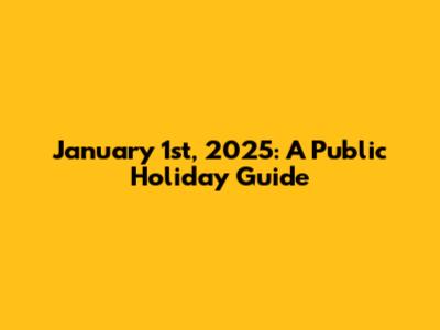 January 1st, 2025: A Public Holiday Guide