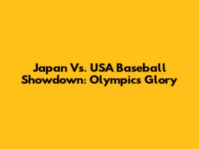 Japan Vs. USA Baseball Showdown: Olympics Glory