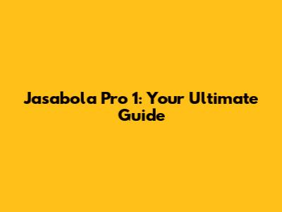 Jasabola Pro 1: Your Ultimate Guide