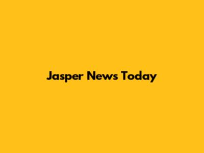 Jasper News Today