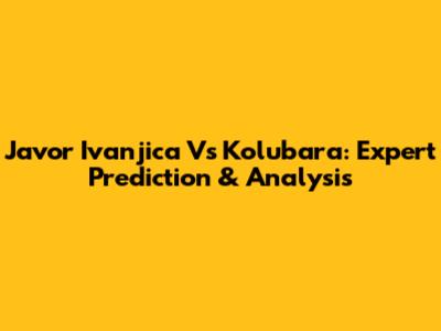 Javor Ivanjica Vs Kolubara: Expert Prediction & Analysis