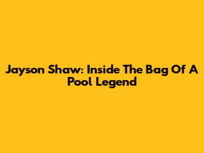 Jayson Shaw: Inside The Bag Of A Pool Legend