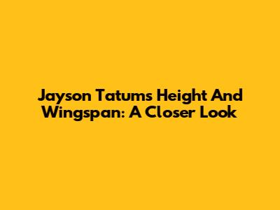 Jayson Tatum's Height And Wingspan: A Closer Look