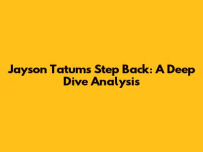 Jayson Tatum's Step Back: A Deep Dive Analysis