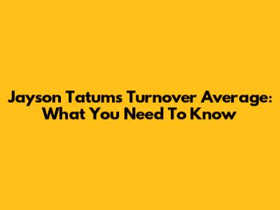 Jayson Tatum's Turnover Average: What You Need To Know