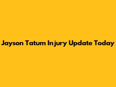 Jayson Tatum Injury Update Today