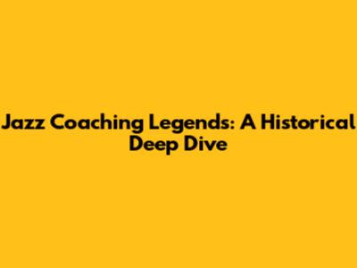 Jazz Coaching Legends: A Historical Deep Dive
