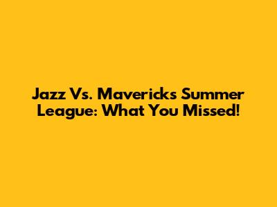 Jazz Vs. Mavericks Summer League: What You Missed!