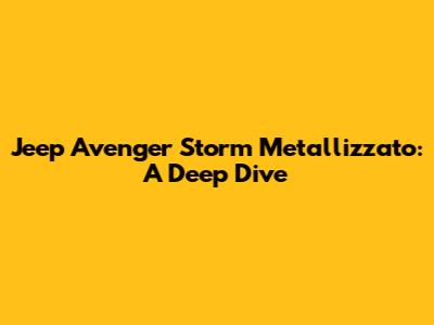 Jeep Avenger Storm Metallizzato: A Deep Dive