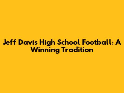 Jeff Davis High School Football: A Winning Tradition
