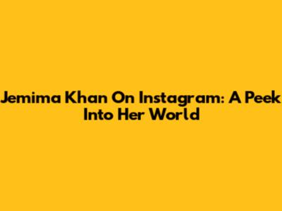 Jemima Khan On Instagram: A Peek Into Her World