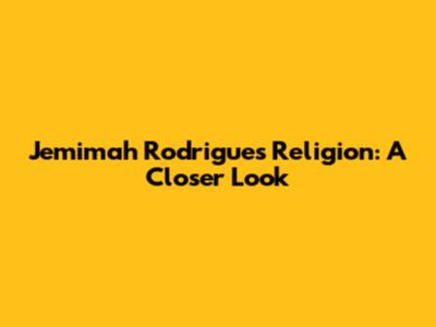 Jemimah Rodrigues' Religion: A Closer Look
