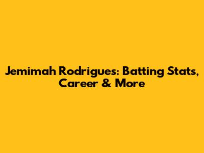 Jemimah Rodrigues: Batting Stats, Career & More