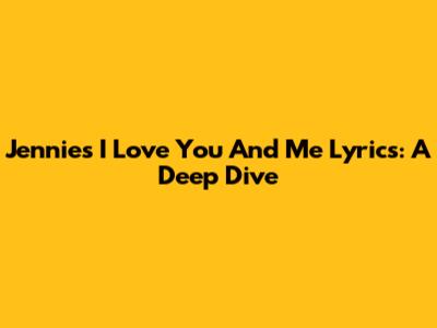 Jennie's 'I Love You And Me' Lyrics: A Deep Dive
