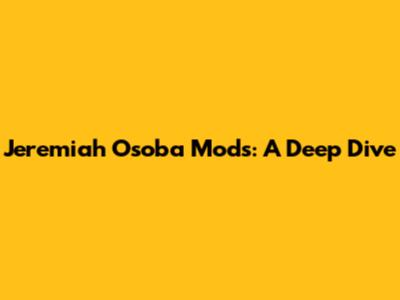 Jeremiah Osoba Mods: A Deep Dive