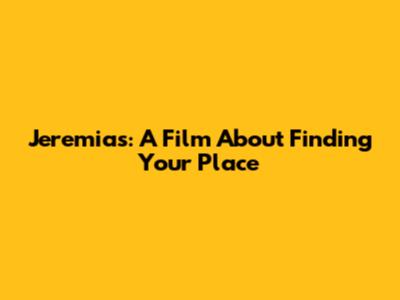 Jeremias: A Film About Finding Your Place
