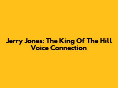Jerry Jones: The King Of The Hill Voice Connection